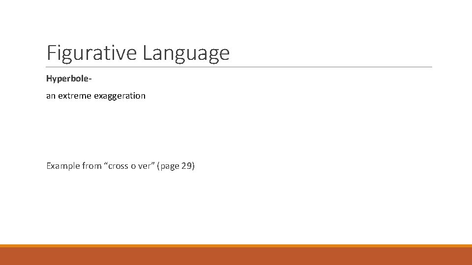 Figurative Language Hyperbolean extreme exaggeration Example from “cross o ver” (page 29) 