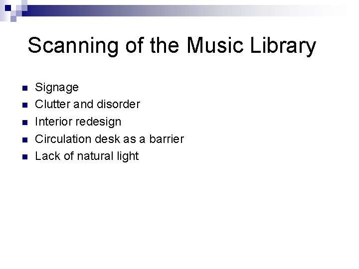 Scanning of the Music Library n n n Signage Clutter and disorder Interior redesign