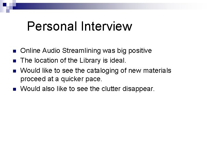 Personal Interview n n Online Audio Streamlining was big positive The location of the