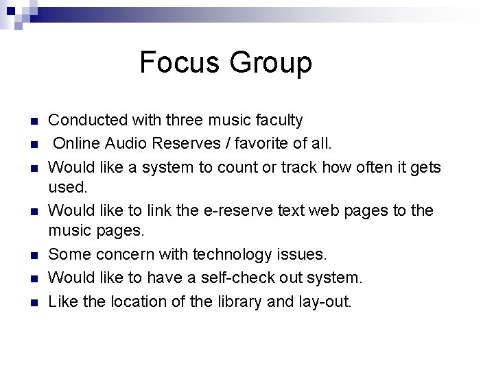 Focus Group n n n n Conducted with three music faculty Online Audio Reserves
