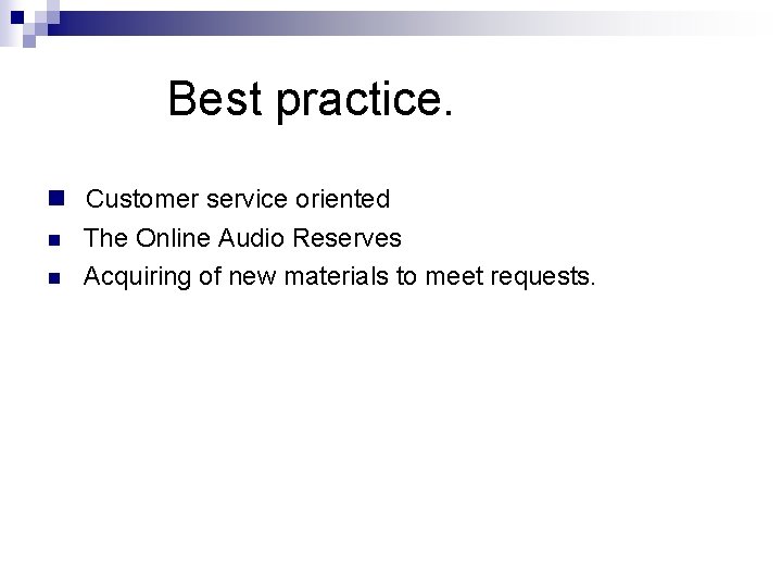 Best practice. n Customer service oriented n The Online Audio Reserves n Acquiring of