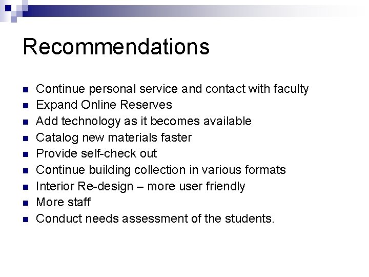 Recommendations n n n n n Continue personal service and contact with faculty Expand