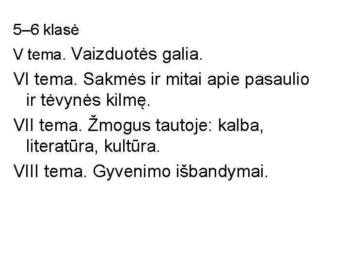 5– 6 klasė V tema. Vaizduotės galia. VI tema. Sakmės ir mitai apie pasaulio