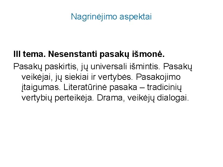 Nagrinėjimo aspektai III tema. Nesenstanti pasakų išmonė. Pasakų paskirtis, jų universali išmintis. Pasakų veikėjai,