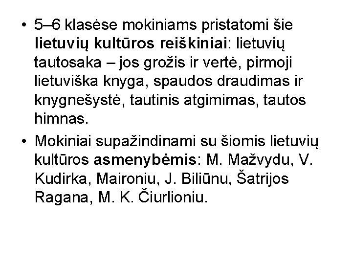  • 5– 6 klasėse mokiniams pristatomi šie lietuvių kultūros reiškiniai: lietuvių tautosaka –