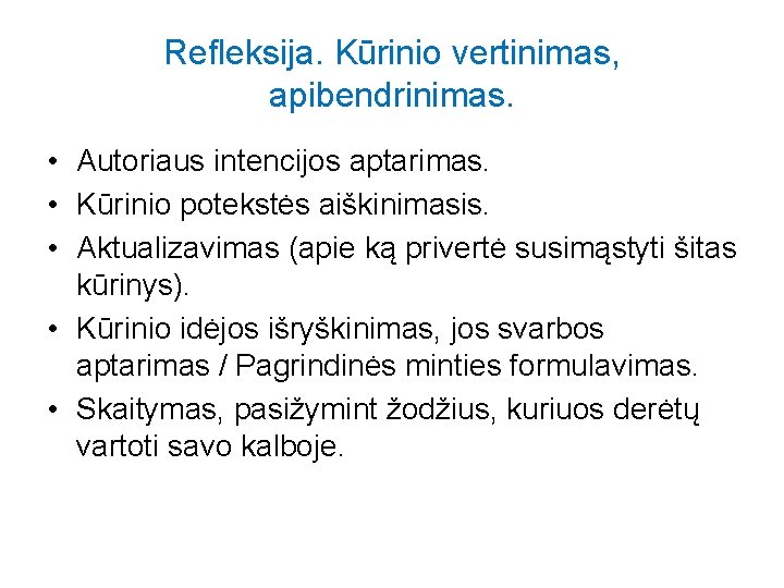 Refleksija. Kūrinio vertinimas, apibendrinimas. • Autoriaus intencijos aptarimas. • Kūrinio potekstės aiškinimasis. • Aktualizavimas