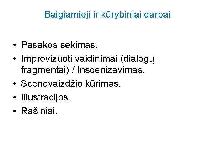 Baigiamieji ir kūrybiniai darbai • Pasakos sekimas. • Improvizuoti vaidinimai (dialogų fragmentai) / Inscenizavimas.