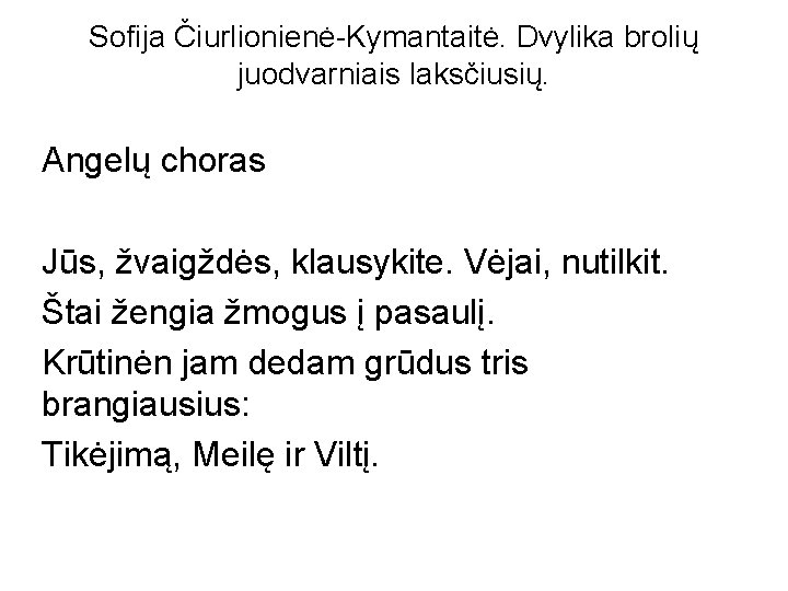 Sofija Čiurlionienė-Kymantaitė. Dvylika brolių juodvarniais laksčiusių. Angelų choras Jūs, žvaigždės, klausykite. Vėjai, nutilkit. Štai