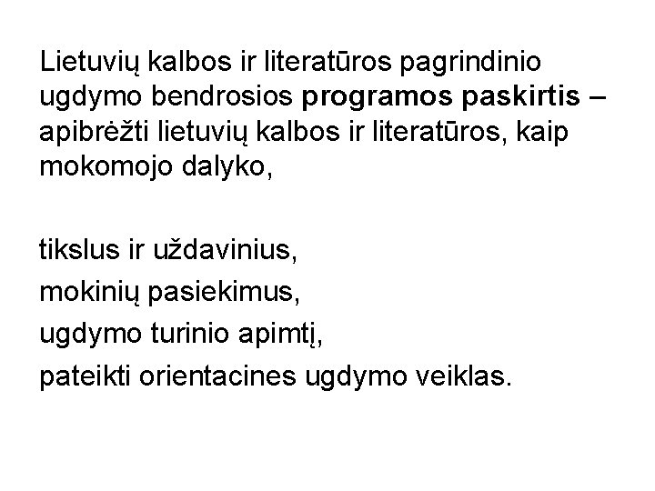 Lietuvių kalbos ir literatūros pagrindinio ugdymo bendrosios programos paskirtis – apibrėžti lietuvių kalbos ir