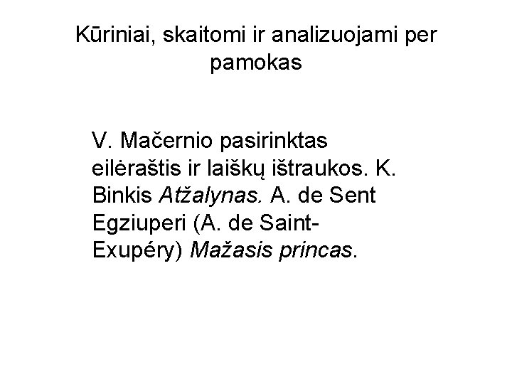 Kūriniai, skaitomi ir analizuojami per pamokas V. Mačernio pasirinktas eilėraštis ir laiškų ištraukos. K.