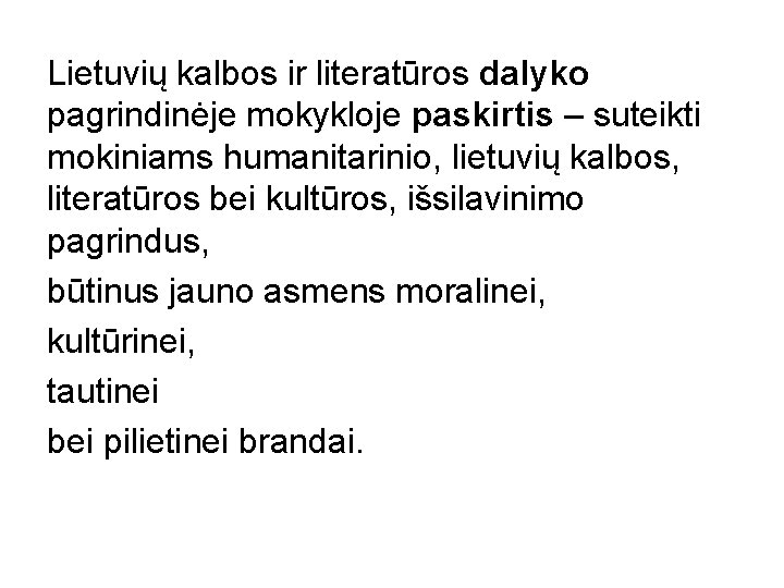 Lietuvių kalbos ir literatūros dalyko pagrindinėje mokykloje paskirtis – suteikti mokiniams humanitarinio, lietuvių kalbos,