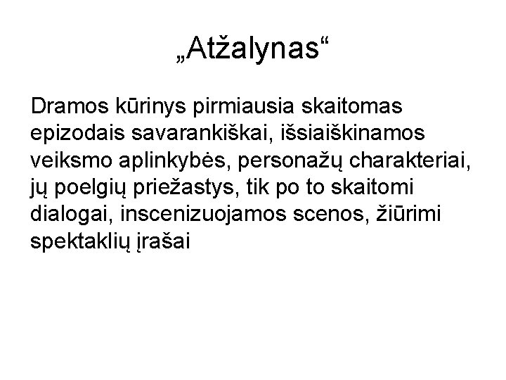 „Atžalynas“ Dramos kūrinys pirmiausia skaitomas epizodais savarankiškai, išsiaiškinamos veiksmo aplinkybės, personažų charakteriai, jų poelgių