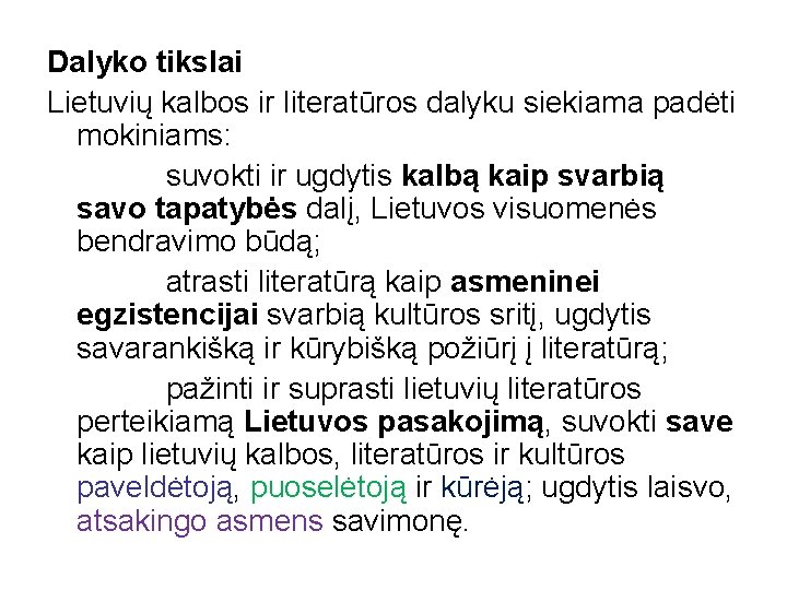 Dalyko tikslai Lietuvių kalbos ir literatūros dalyku siekiama padėti mokiniams: suvokti ir ugdytis kalbą