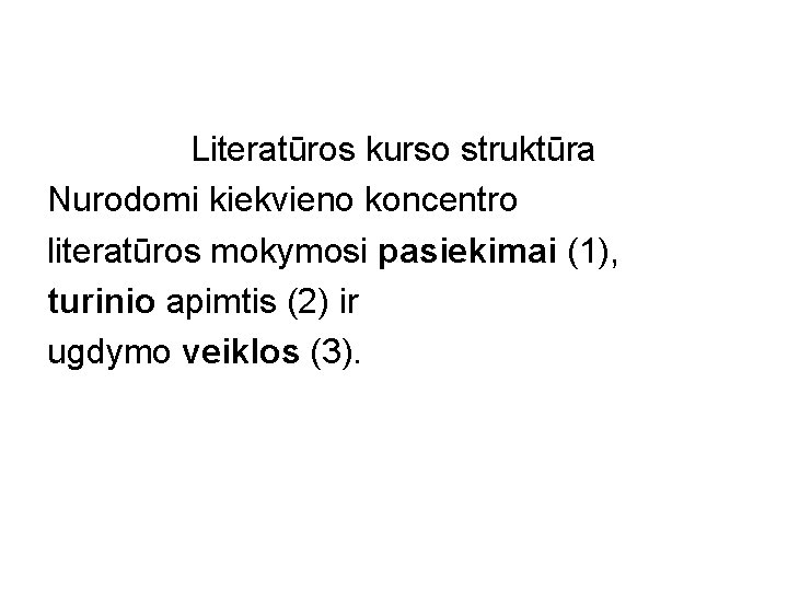 Literatūros kurso struktūra Nurodomi kiekvieno koncentro literatūros mokymosi pasiekimai (1), turinio apimtis (2) ir
