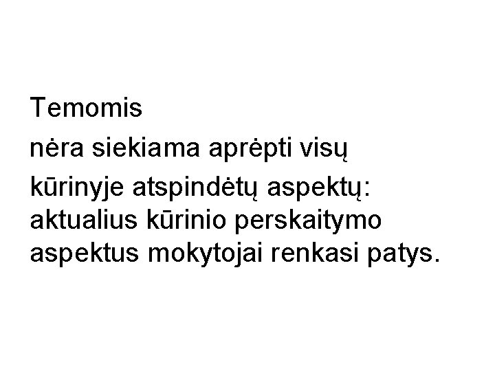 Temomis nėra siekiama aprėpti visų kūrinyje atspindėtų aspektų: aktualius kūrinio perskaitymo aspektus mokytojai renkasi