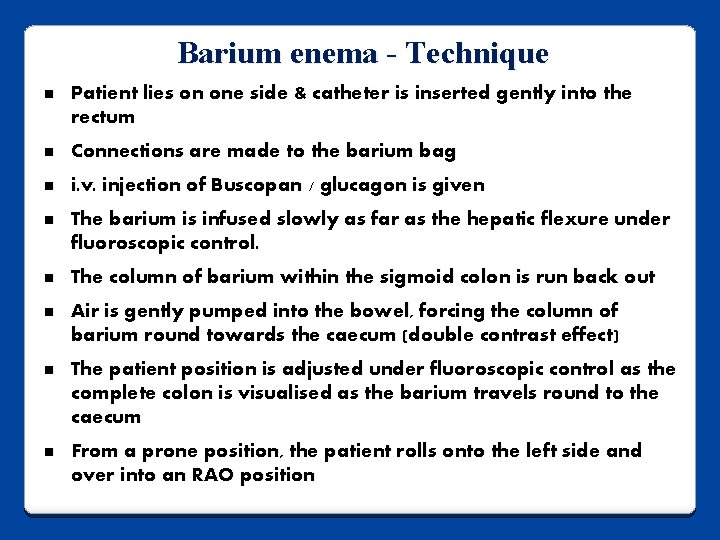 Barium enema - Technique n Patient lies on one side & catheter is inserted