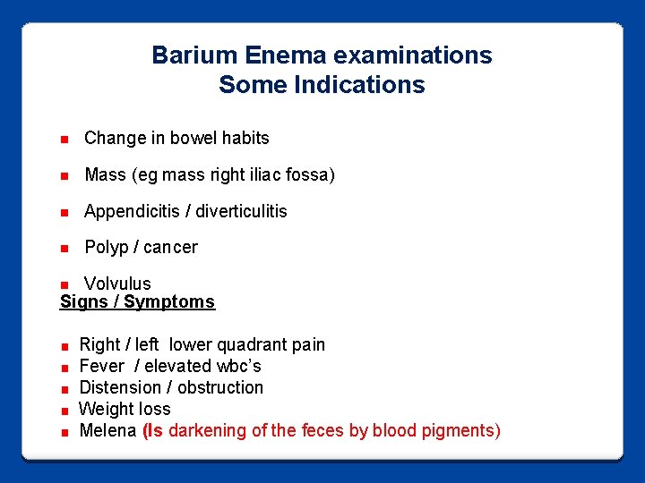 Barium Enema examinations Some Indications n Change in bowel habits n Mass (eg mass