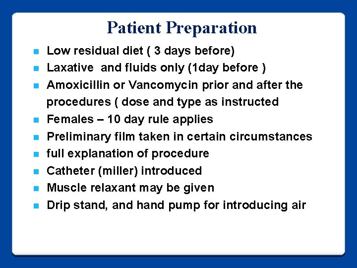 Patient Preparation n n n n Low residual diet ( 3 days before) Laxative
