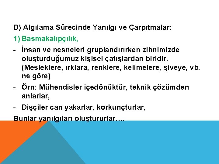 D) Algılama Sürecinde Yanılgı ve Çarpıtmalar: 1) Basmakalıpçılık, - İnsan ve nesneleri gruplandırırken zihnimizde