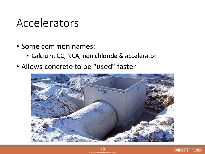 Accelerators • Some common names: • Calcium, CC, NCA, non chloride & accelerator •