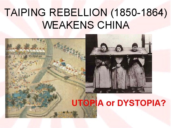 TAIPING REBELLION (1850 -1864) WEAKENS CHINA UTOPIA or DYSTOPIA? 