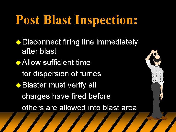 Post Blast Inspection: u Disconnect firing line immediately after blast u Allow sufficient time