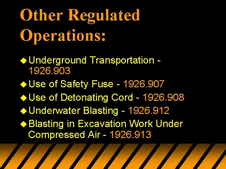 Other Regulated Operations: u Underground Transportation - 1926. 903 u Use of Safety Fuse