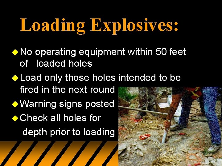 Loading Explosives: u No operating equipment within 50 feet of loaded holes u Load