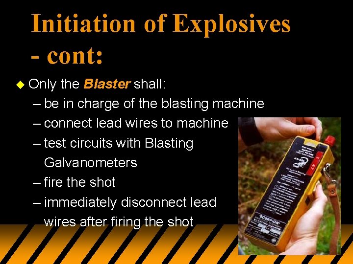 Initiation of Explosives - cont: u Only the Blaster shall: – be in charge