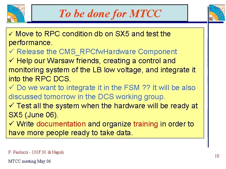 To be done for MTCC ü Move to RPC condition db on SX 5