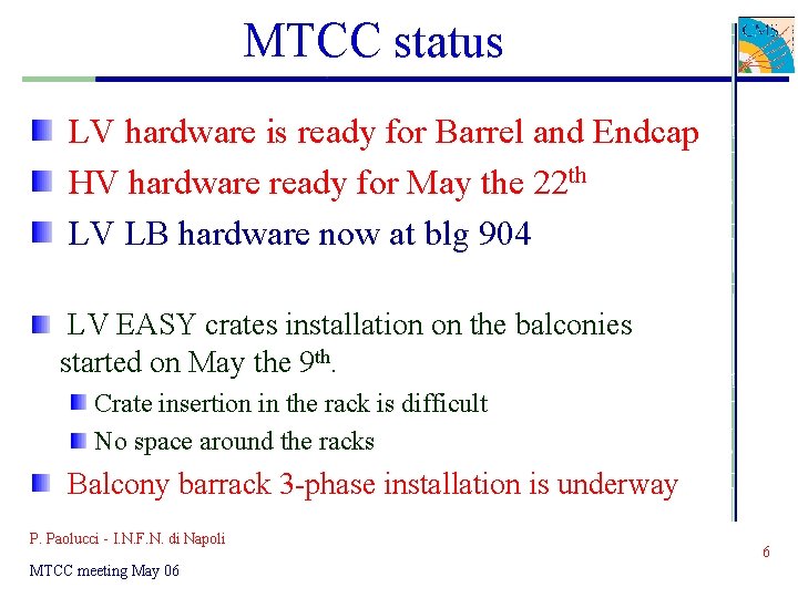 MTCC status LV hardware is ready for Barrel and Endcap HV hardware ready for