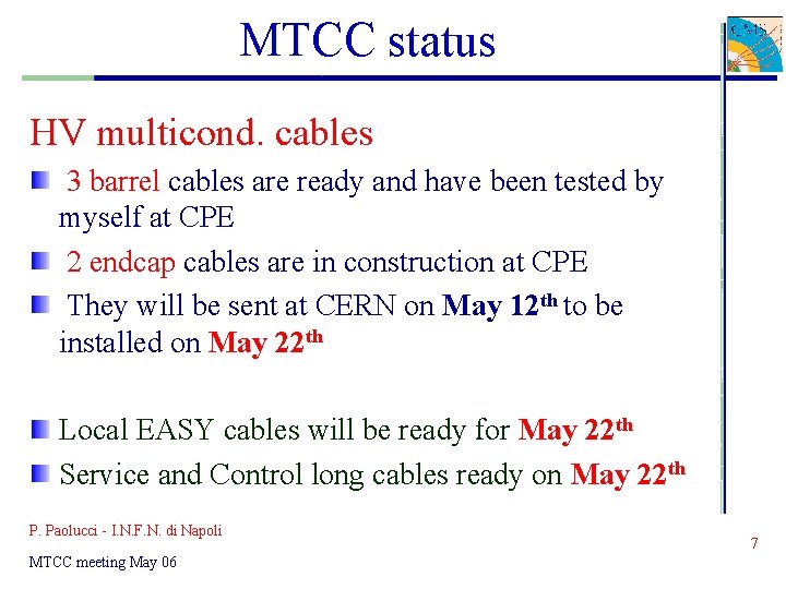 MTCC status HV multicond. cables 3 barrel cables are ready and have been tested