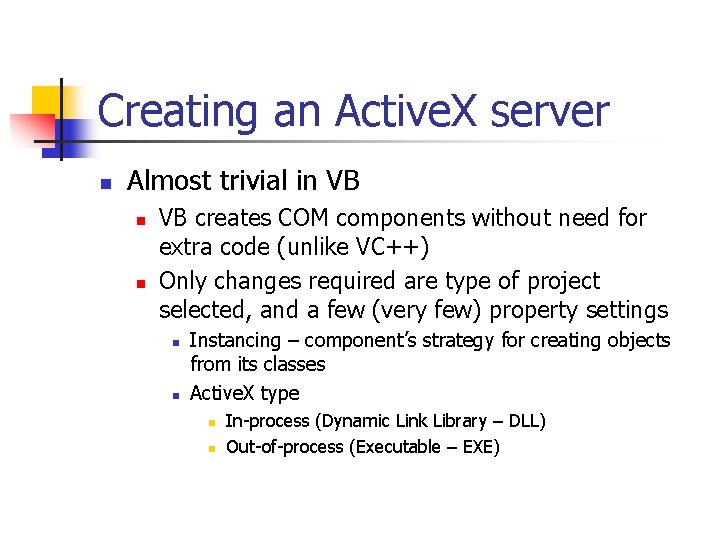 Creating an Active. X server n Almost trivial in VB n n VB creates