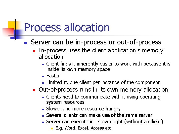 Process allocation n Server can be in-process or out-of-process n In-process uses the client