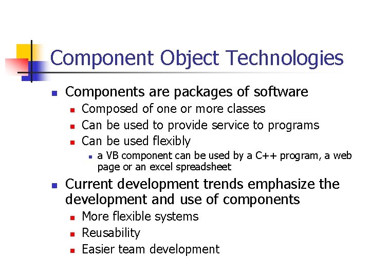 Component Object Technologies n Components are packages of software n n n Composed of