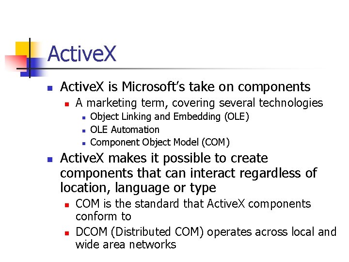 Active. X n Active. X is Microsoft’s take on components n A marketing term,