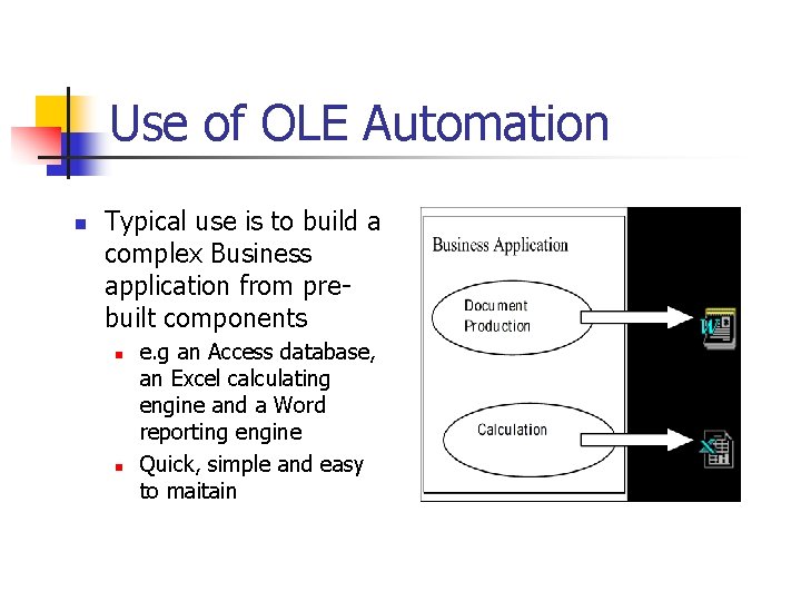 Use of OLE Automation n Typical use is to build a complex Business application