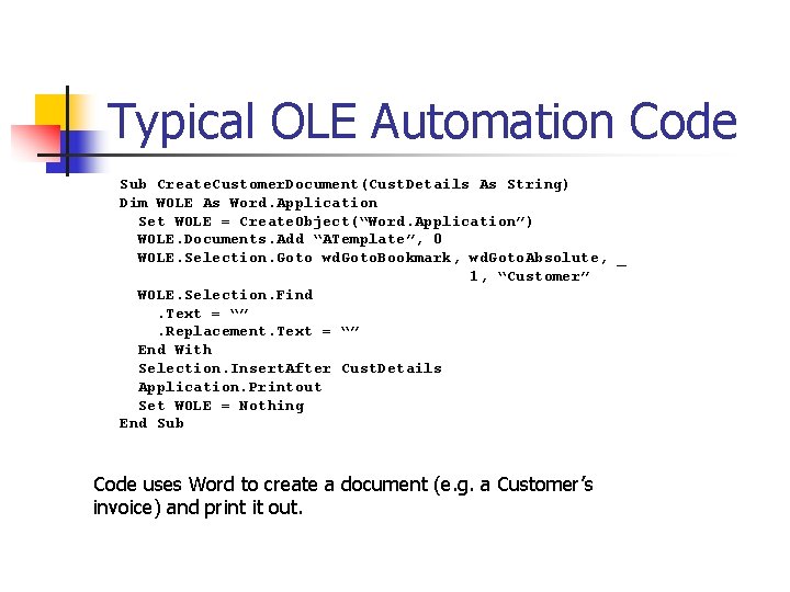 Typical OLE Automation Code Sub Create. Customer. Document(Cust. Details As String) Dim WOLE As