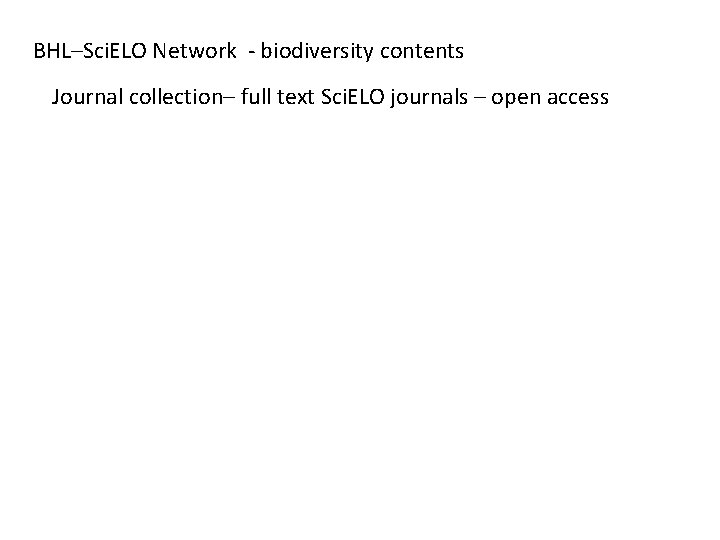 BHL–Sci. ELO Network - biodiversity contents Journal collection– full text Sci. ELO journals –