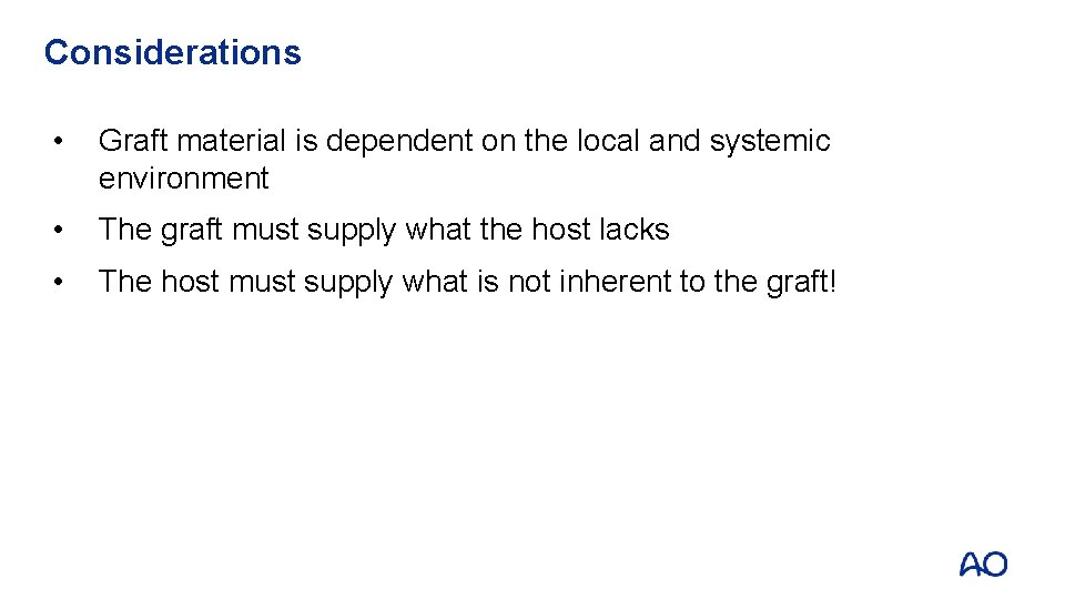 Considerations • Graft material is dependent on the local and systemic environment • The