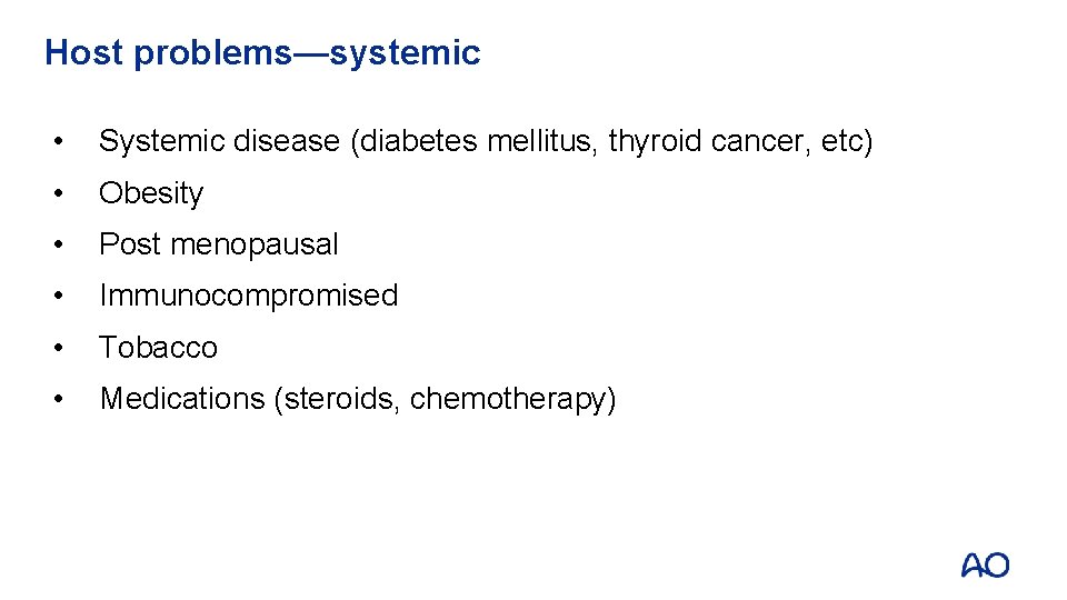 Host problems—systemic • Systemic disease (diabetes mellitus, thyroid cancer, etc) • Obesity • Post