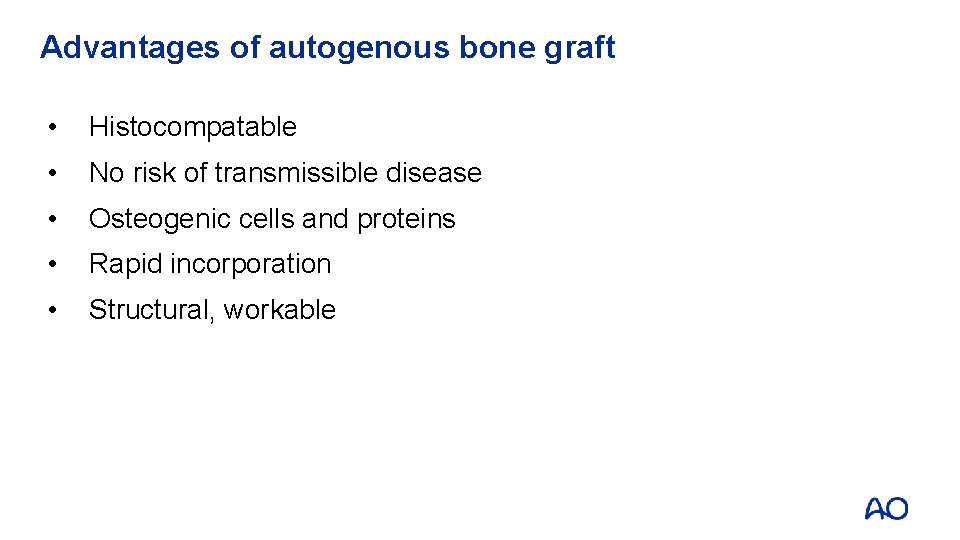 Advantages of autogenous bone graft • Histocompatable • No risk of transmissible disease •