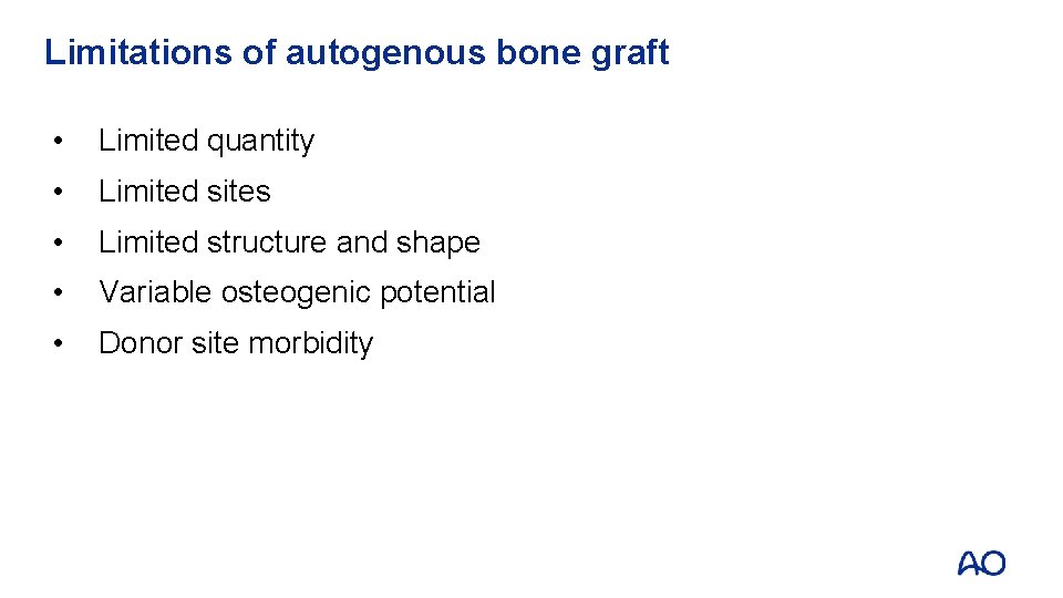 Limitations of autogenous bone graft • Limited quantity • Limited sites • Limited structure