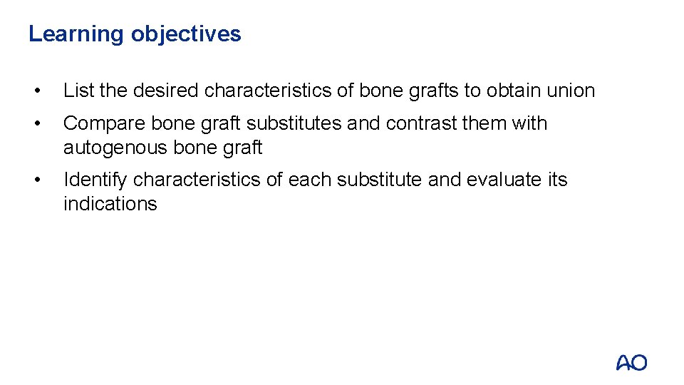 Learning objectives • List the desired characteristics of bone grafts to obtain union •