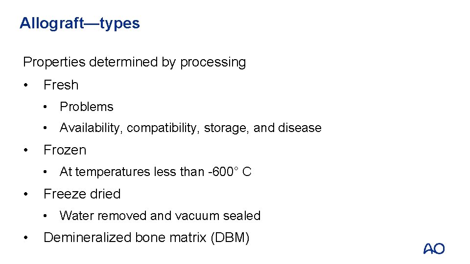 Allograft—types Properties determined by processing • Fresh • Problems • Availability, compatibility, storage, and