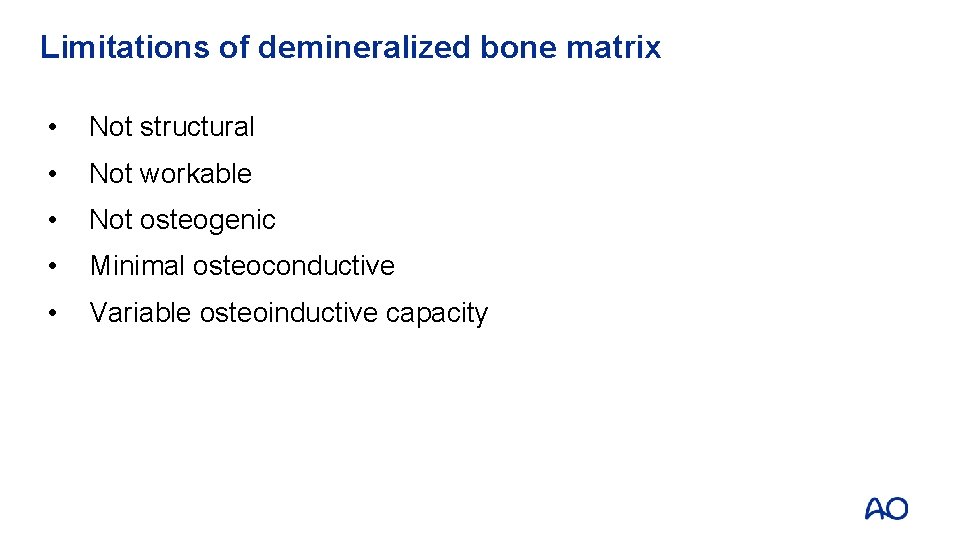 Limitations of demineralized bone matrix • Not structural • Not workable • Not osteogenic