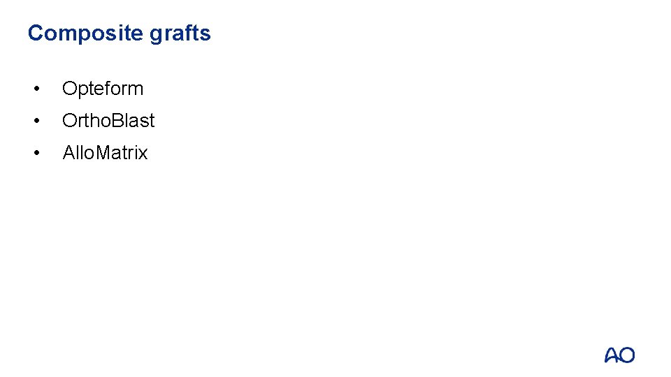 Composite grafts • Opteform • Ortho. Blast • Allo. Matrix 