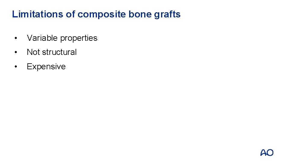 Limitations of composite bone grafts • Variable properties • Not structural • Expensive 