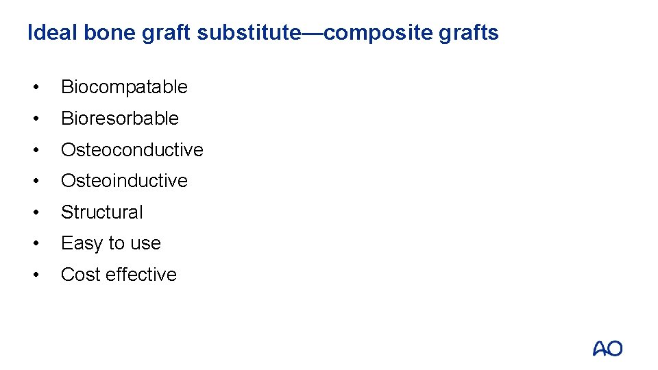 Ideal bone graft substitute—composite grafts • Biocompatable • Bioresorbable • Osteoconductive • Osteoinductive •