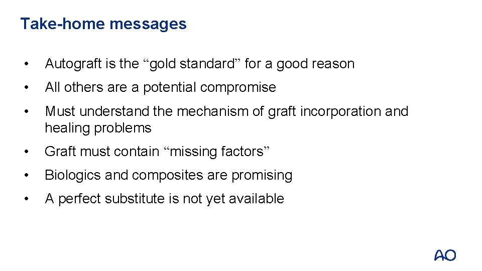 Take-home messages • Autograft is the “gold standard” for a good reason • All